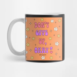 Don’t give up, okay? Mug